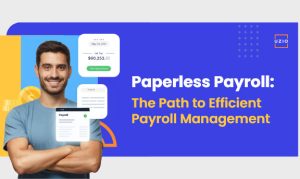 Paperless Payroll: The Path to Efficient Payroll Management