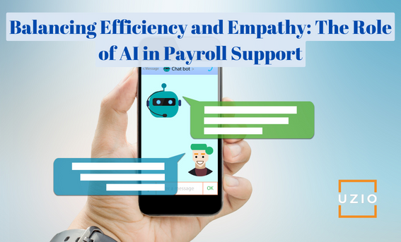 Balancing Efficiency and Empathy and the Role of AI in Payroll Support