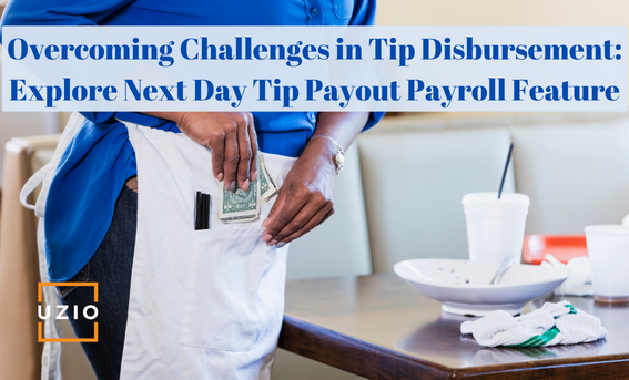 Empowering Restaurant Owners: UZIO's Next Day Tip Payout Revolutionizes Tip Distribution