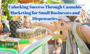 Cannabis Marketing: A Guide for Small Businesses and Dispensaries