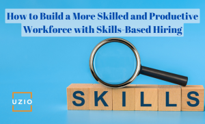 Skills-Based Hiring – How to Develop Your In House Talent