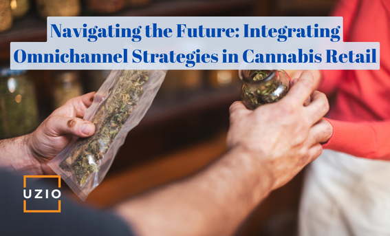 Omnichannel Retail: Shaping the Next Wave of Cannabis Commerce