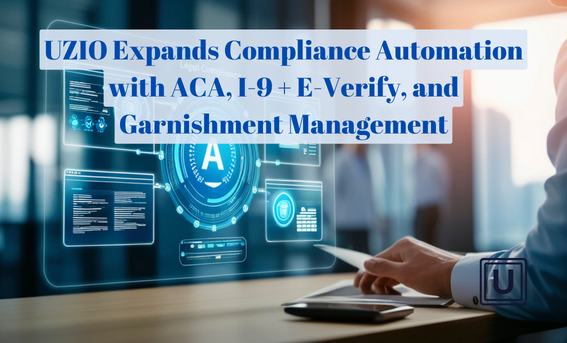 UZIO Expands Compliance Automation with ACA, I-9 + E-Verify, and Garnishment Management